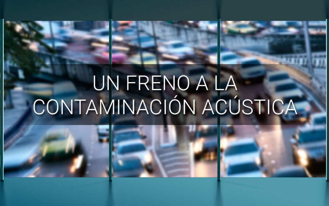 UN FRENO A LA CONTAMINACIÓN ACÚSTICA